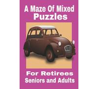 A Maze Of Mixed Puzzles For Retirees: A Mix of Puzzles with Easy to Read Print about Fun, Outdoors and More | 6x9 inces,120 Pages| Gift for Vacations, Relaxations or Just Time Out