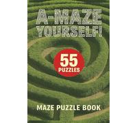 A-MAZE YOURSELF!: MAZE PUZZLE BOOK (Humorous or challenging Puzzle Books)