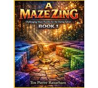 A Maze Zing: Challenging Maze Puzzles for the Daring Solver-Book 1