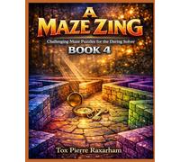 A Maze Zing: Challenging Maze Puzzles for the Daring Solver-Book 4