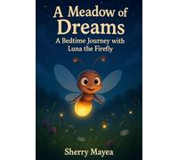 A Meadow of Dreams: A Bedtime Journey with Luna the Firefly (Luna the Firefly's Bedtime Journeys)