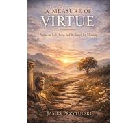 A Measure of Virtue: Poems on Life, Love, and the Search for Meaning