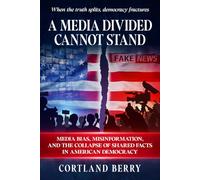 A Media Divided Cannot Stand: Media Bias, Misinformation, and the Collapse of Shared Facts in American Democracy