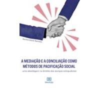 A Mediação E A Conciliação Como Métodos De Pacificação Social (ebook)