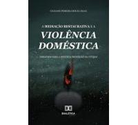 A Mediação Restaurativa E A Violência Doméstica (ebook)