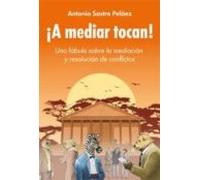 ¡a Mediar Tocan!: Una Fabula Sobre La Mediacion Y Resolucion De C Onfl