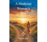 A Medicine Woman's Way: Through the Eyes of the Tarot