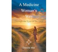 A Medicine Woman's Way: Through the Eyes of the Tarot