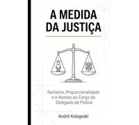 A Medida da Justiça: Nanismo, Proporcionalidade e o Acesso ao Cargo de Delegado de Polícia (Criminologia e Processo penal)