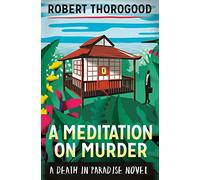 A Meditation On Murder: A gripping and uplifting cosy crime mystery from the creator of Death in Paradise: Book 1 (A Death in Paradise Mystery)