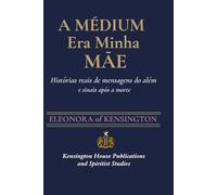 A MÉDIUM ERA MINHA MÃE: Histórias reais de mensagens do além e sinais após a morte