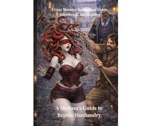 A Medusa's Guide to Reptile Husbandry: A Cozy Monster Romance of Heists, Heartbreak, and Reptiles (Destiny of the 13th World)