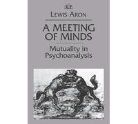 A Meeting of Minds: Mutuality in Psychoanalysis: 4 (Relational Perspectives Book Series)