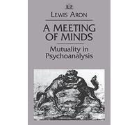 A Meeting of Minds: Mutuality in Psychoanalysis: 4 (Relational Perspectives Book Series)