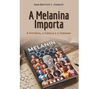 A Melanina Importa: A Historia, A Ciência E A Verdade