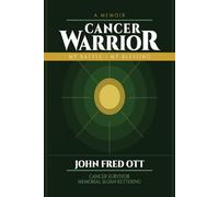 A MEMOIR CANCER WARRIOR: MY BATTLE / MY BLESSING!