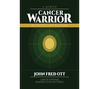 A MEMOIR CANCER WARRIOR: MY BATTLE / MY BLESSING!