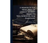A Memoir Of H.b. Hoag, Wife Of Lindley Murray Hoag, Of Wolfborough, New Hampshire