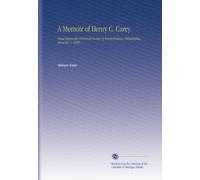 A Memoir of Henry C. Carey.: Read Before the Historical Society of Pennsylvania, Philadelphia, January 5, 1880.