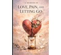 A Memoir of Love, Pain, and Letting Go