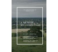 A Memoir of Rev. Andrew Fuller (The Complete Works of Andrew Fuller)