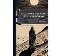 A Memoir Of The Late Rev. John Clowes