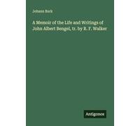 A Memoir of the Life and Writings of John Albert Bengel, tr. by R. F. Walker