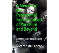 A Memoir of the Paranormal from the Heart of Yorkshire and Beyond