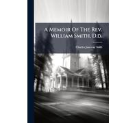 A Memoir Of The Rev. William Smith, D.d.