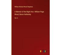 A Memoir of the Right Hon. William Page Wood, Baron Hatherley: Vol. II