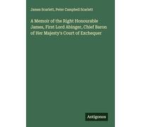 A Memoir of the Right Honourable James, First Lord Abinger, Chief Baron of Her Majesty's Court of Exchequer