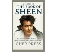 A Memoir: The Sheen Book - A Charlie Sheen Memoir of Fame, Chaos, and Redemption