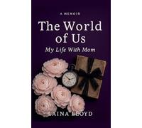 A Memoir The World of Us: My Life With Mom