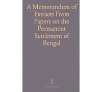A Memorandum of Extracts From Papers on the Permanent Settlement of Bengal