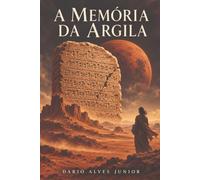 A Memória da Argila: Romance de ficção científica com base histórica