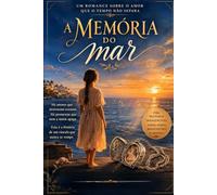A memória do mar: Um romance sobre o amor que o tempo não separa
