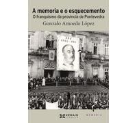 A memoria e o esquecemento: O franquismo da provincia de Pontevedra (EDICIÓN LITERARIA - CRÓNICA - Memoria)