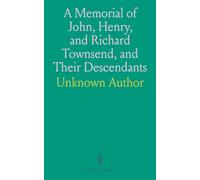 A Memorial of John, Henry, and Richard Townsend, and Their Descendants