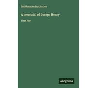 A memorial of Joseph Henry: First Part