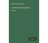 A memorial of Joseph Henry: First Part