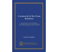 A memorial of the Great Rebellion: being a history of the Fourteenth Regiment New-Hampshire Volunteers, covering its three years of service, with original sketches of army life. 1862-1865