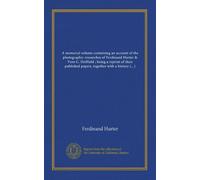 A memorial volume containing an account of the photographic researches of Ferdinand Hurter & Vero C. Driffield ; being a reprint of their published ... of later work on the same subject
