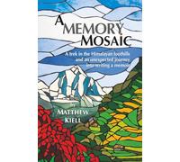 A Memory Mosaic: A trek in the Himalayan foothills and an unexpected journey into writing a memoir