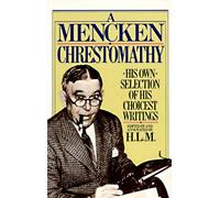 A Mencken Chrestomathy: His Own Selection of His Choicest Writings