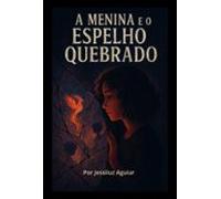 A Menina E O Espelho Quebrado (ebook)