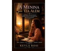 A Menina que Via Além: Como Deus transformou visões, lutas e livramentos em um chamado
