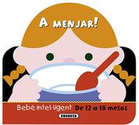 A Menjar! (Bebe intel·ligent 12-18 mesos)