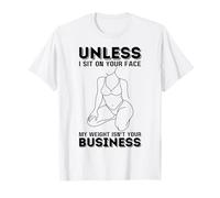 A menos que me siento en tu cara, mi peso no es asunto tuyo Camiseta