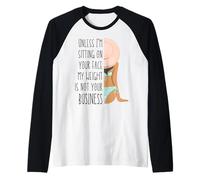 A menos que me siento en tu cara, mi peso no es asunto tuyo Camiseta Manga Raglan