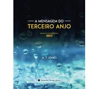 A Mensagem do Terceiro Anjo: A Mensagem de Justiça pela Fé (1893)